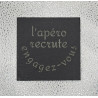 Sous verre carré ardoise "L'apéro recrute..."