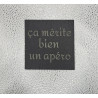 Sous verre carré ardoise "Ca mérite bien..."