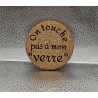 Sous verre rond liège "On touche pas..."